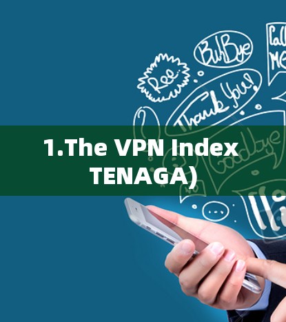 1.The VPN Index TENAGA) 1.The VPN Index TENAGA)