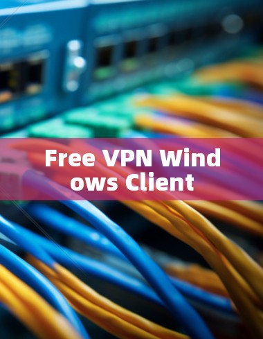 Free VPN Windows Client Free VPN Windows Client