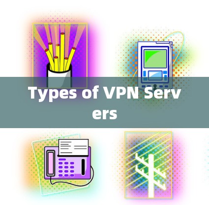 Types of VPN Servers